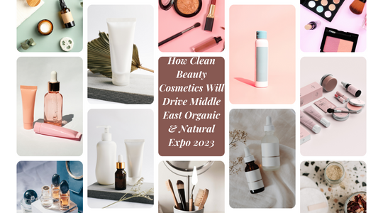The Rise of Clean Beauty Cosmetics and its Role in Driving the Middle East Organic & Natural Expo 2023